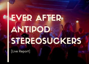 Live Report Ever After Antipod Stereosuckers