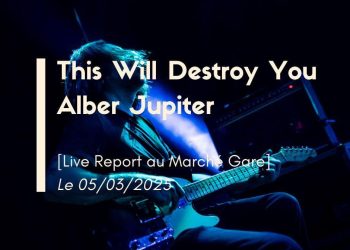 [Live Report] This Will Destroy You Marché Gare Lyon