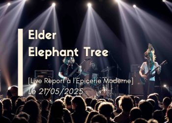 [Live Report] Elder + Elephant Tree – 21/05/2025 @L&rsquo;Epicerie Moderne, Feyzin