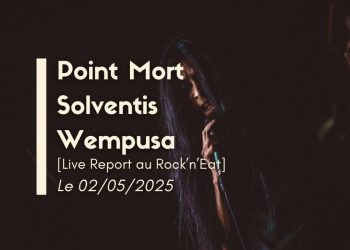 [Live Report] Wempusa + Solventis + Point Mort – 02/05/2025, @Rock&rsquo;n&rsquo;Eat, Lyon