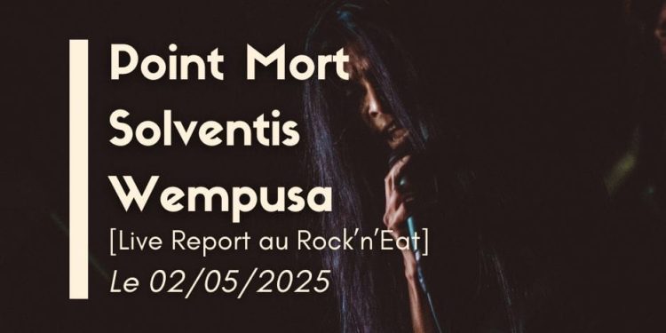 [Live Report] Wempusa + Solventis + Point Mort – 02/05/2025, @Rock&rsquo;n&rsquo;Eat, Lyon