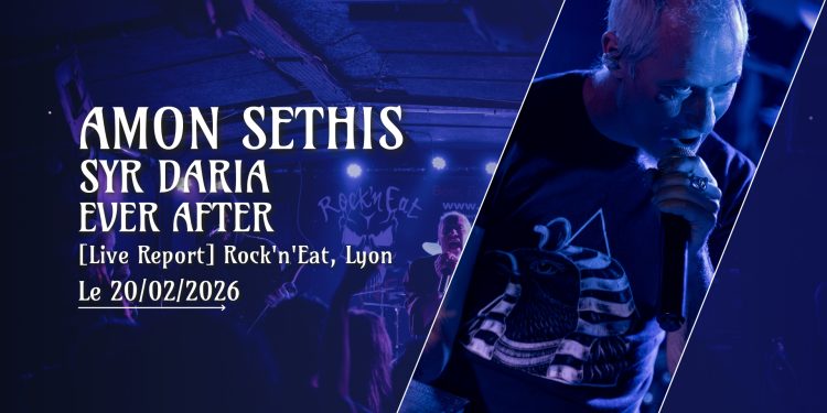 [Live Report] Amon Sethis + Syr Daria + Ever After - 20_02_2026 @Rock'n'Eat, Lyon