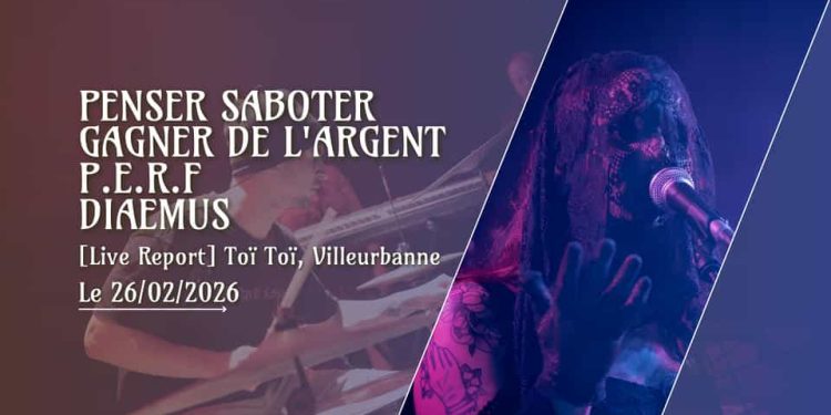 [Live Report] Diaemus + P.E.R.F + Gagner de l&rsquo;Argent + Penser Saboter – 26/02/26 @Toï Toï, Villeurbanne