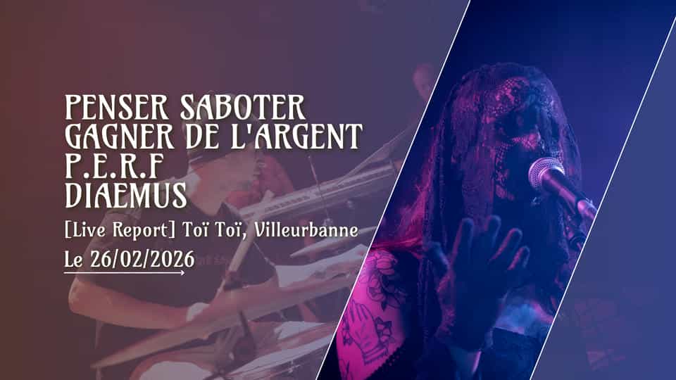 [Live Report] Diaemus + P.E.R.F + Gagner de l&rsquo;Argent + Penser Saboter – 26/02/26 @Toï Toï, Villeurbanne