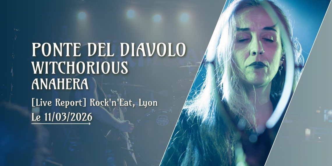 [Live Report] Ponte Del Diavolo + Witchorious + Anahera - 11_03_2026 @Rock'n'Eat, Lyon