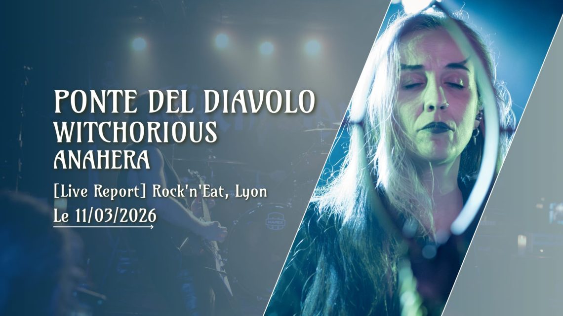 [Live Report] Ponte Del Diavolo + Witchorious + Anahera - 11_03_2026 @Rock'n'Eat, Lyon