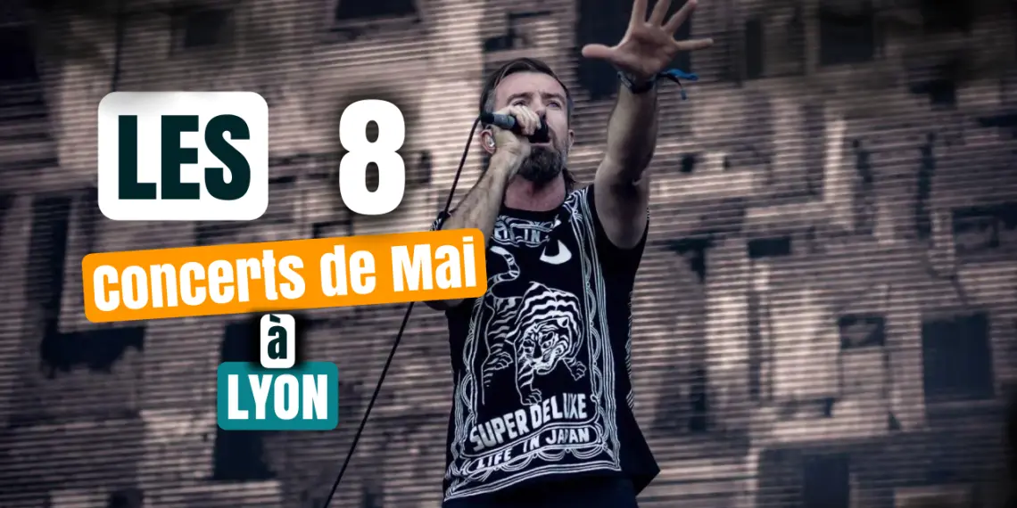 Les 8 concerts de Mai à Lyon