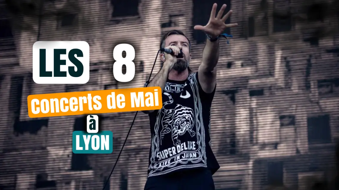 Les 8 concerts de Mai à Lyon