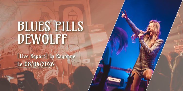 [Live Report] Blues Pills + DeWolff – 08/04/2026 @La Rayonne, Villeurbanne