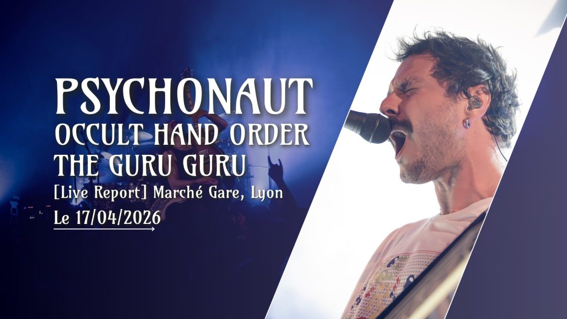 [Live Report] Psychonaut + Occult Hand Order + The Guru Guru – 17/04/2026 @Marché Gare, Lyon