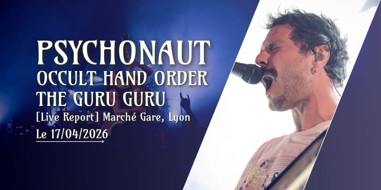 [Live Report] Psychonaut + Occult Hand Order + The Guru Guru – 17/04/2026 @Marché Gare, Lyon