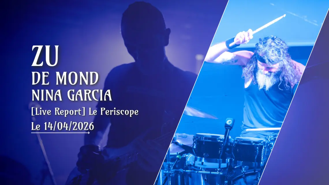 [Live Report] Zu + De Mond + Nina Garcia - 14_04_2026 @Le Periscope, Lyon