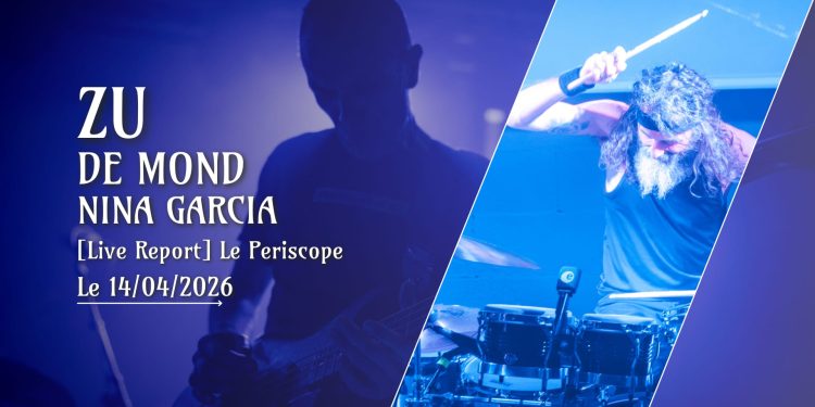 [Live Report] Zu + De Mond + Nina Garcia - 14_04_2026 @Le Periscope, Lyon