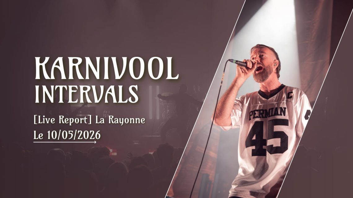 [Live Report] Karnivool + Intervals – 10/05/2026 @La Rayonne, Villeurbanne