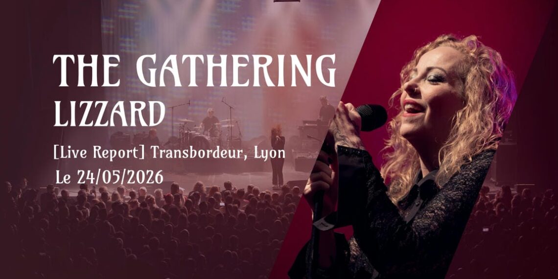 [Live Report] The Gathering + LizZard - 24_05_2026 @Transbordeur, Lyon COPIE
