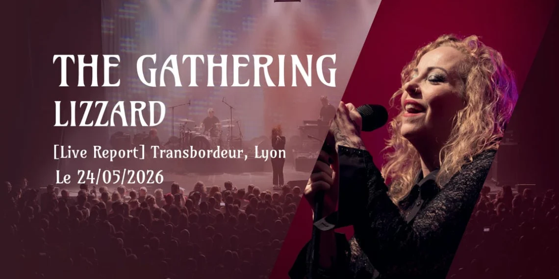 [Live Report] The Gathering + LizZard - 24_05_2026 @Transbordeur, Lyon COPIE
