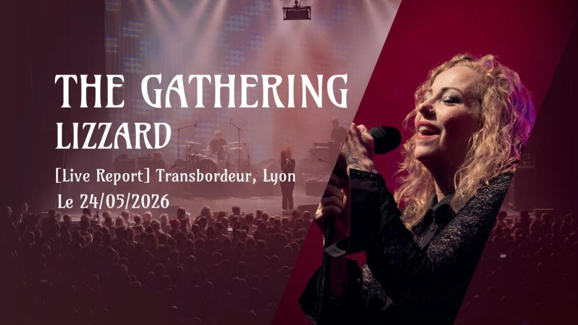 [Live Report] The Gathering + LizZard - 24_05_2026 @Transbordeur, Lyon COPIE