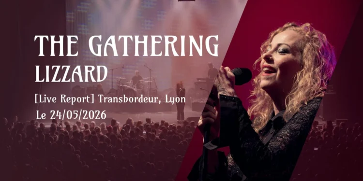 [Live Report] The Gathering + LizZard - 24_05_2026 @Transbordeur, Lyon COPIE