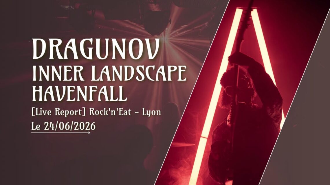 [Live Report] Dragunov + Havenfall + Inner Landscape, Rock'n'Eat, Lyon (24_09_2026)