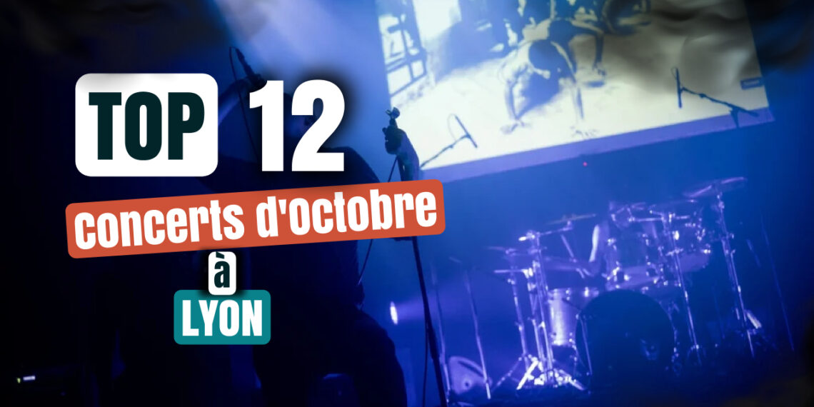 Top 12 concerts octobre a Lyon