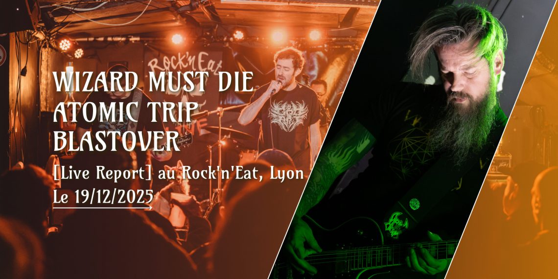 Live Report Atomic Trip - Wizard Must Die - Lyon